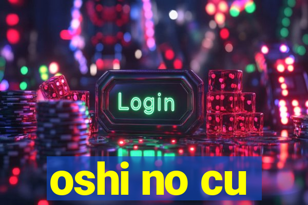 oshi no cu